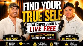 How To Find Your TRUE SELF & Heal Depression | Master Sri Akarshana & Luke Mind Power