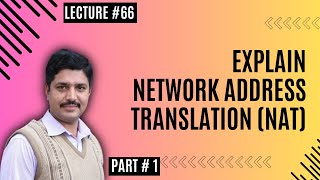 EXPLAIN NETWORK ADDRESS TRANSLATION (NAT) | PART # 1 | LECTURE # 66