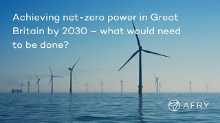 Achieving net zero power in Great Britain by 2030 – what would need to be done?