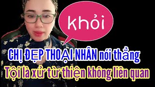 CHỊ THOẠI NHÂN nói thẳng tội là xử từ thiện không liên quan