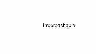 How to pronounce Irreproachable