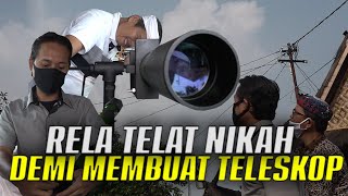 MAS SUNARDI 36 TH ASAL CIREBON GIRANG || RELA TELAT NIKAH DEMI HOBI ASTRONOMI BUAT TELESKOP