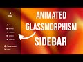 Create Animated Glassmorphism Sidebar using HTML and CSS