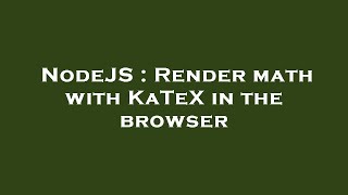 NodeJS : Render math with KaTeX in the browser