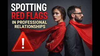 Spotting Red Flags In Professional Relationships