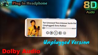 Teri Ummeed Tera Intezaar Karte Hain Unplugged 8D Audio ( Sonu Kakkar ) (Dolby Sound) #8D #8DMusic