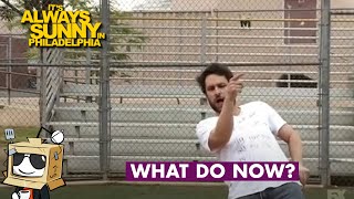 what do now? (Always Sunny)