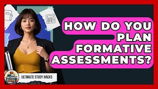 How Do You Plan Formative Assessments? - Ultimate Study Hacks