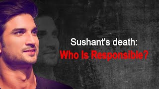 Sushant's Death: Who Is Responsible?