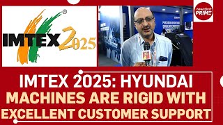 IMTEX 2025: Hyundai machines are rigid with excellent customer support | @newsfirstprime