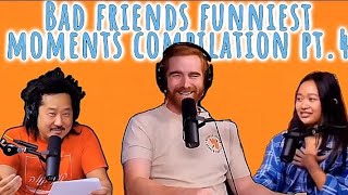 Bad Friends Funniest Moments Compilation pt.4