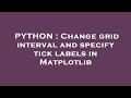 PYTHON : Change grid interval and specify tick labels in Matplotlib
