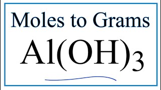 How to Convert Moles of Al(OH)3 to Grams