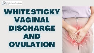 White Sticky Vaginal Discharge: A Clue to Ovulation? Find Out Now! | Vaginal mucus