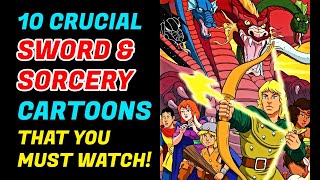Top 8 Essential Sword And Sorcery Cartoons That Are Packed With Entertainment!