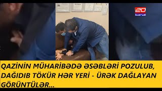 QAZİNİN ƏSƏBLƏRİ POZULUB, DAĞIDIB TÖKÜR HƏR YERİ - ÜRƏK DAĞLAYAN GÖRÜNTÜLƏR...