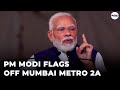 PM Modi LIVE | PM Modi Launches Mumbai Metro 2A & Other Development Projects