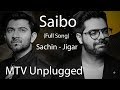 Saibo - MTV Unplugged (Full Song) - Sachin Jigar