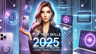 "Top Tech Skills You Need to Master in 2025 + Honest Product Reviews!"