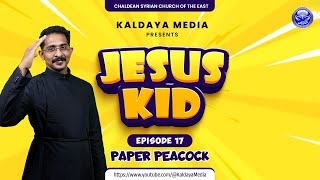 Jesus Kid | Episode 17 | Paper Peacock | Church of the East | Kaldaya Media