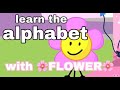 learn the alphabet with FLOWER || bfb/bfdi/tpot