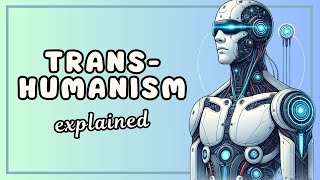 What is Transhumanism? (Easy 3 Minute Explanation)