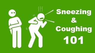 Sneezing and Coughing 101