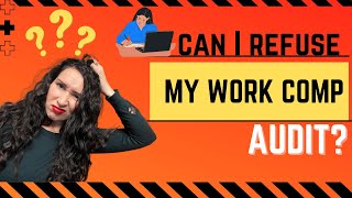 Can I Refuse My Workers Comp Audit?
