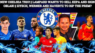 LAMPARD WANTS TO SELL KEPA AND SIGN OBLAK! || CHELSEA'S NEW TRIO: HAVERTZ, ZIYECH AND WERNER!? 🔥💫