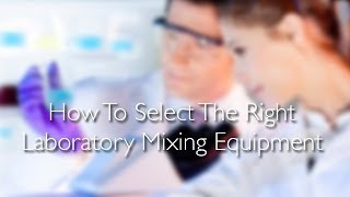 How To Select The Right Laboratory Mixing Equipment