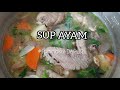 SUP AYAM MUDAH DAN SEDAP