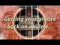 10 Ways To Get Your Groove Back On The Ukulele!