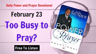 February 23 - Too Busy to Pray - POWER PRAYER By Dr. Myles Munroe | God Bless