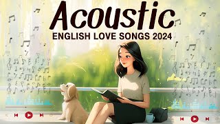 Acoustic Love Songs 2024 Cover 💖 Chill English Songs Music 2024 New Songs to Put You In Better Mood