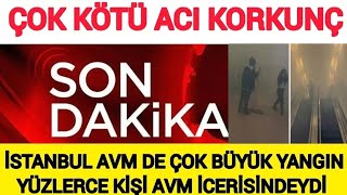 Sondakika Çok Acı Yüzlerce Kişinin Olduğu İstanbul Akasya AVM YANGIN Polis İtfaiye İLK GORUNTULER