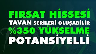 FIRSAT HİSSESİ TAVAN SERİLERİ OLUŞABİLİR %350 YÜKSELME POTANSİYELLİ MUTLAKA İZLE + GÜNCELLEME