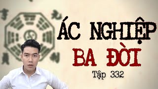 CHUYỆN MA CHÚ 3 DUY | TẬP 332: ÁC NGHIỆP BA ĐỜI