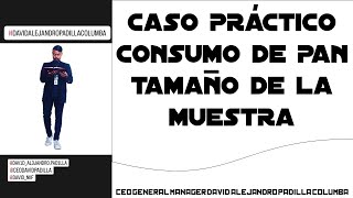 CASO PRÁCTICO CONSUMO DE PAN TAMAÑO DE LA MUESTRA, #métodoscuantitativos #estadística, #muestreo