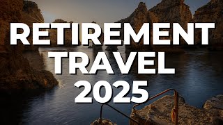 Top 5 Travel Ideas For Retirees In 2025
