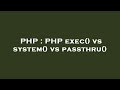 PHP : PHP exec() vs system() vs passthru()