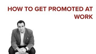 HOW TO GET PROMOTED AT WORK