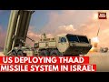 US Deploying THAAD Missile Defence System, Troops To Israel