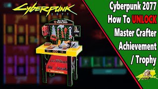 Master Crafter - Achievement/Trophy Guide - Cyberpunk 2077