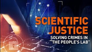 Scientific Justice: Solving Crimes in “The People’s Lab”