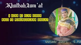 3 Azab di alam Kubur bagi orang yg meninggalkan sholat || Khutbah Jum'at || Ustadz Zukri