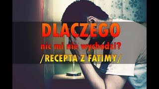 Dlaczego nic mi nie wychodzi? /Recepta z Fatimy/