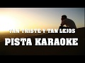 Tan triste y tan lejos PISTA KARAOKE