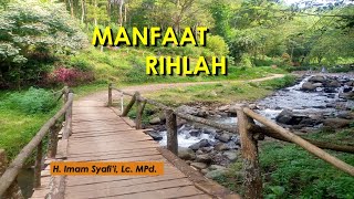 Manfaat Rihlah (Perjalanan) I H. Imam Syafi'i, Lc. MPd. #manfaatwisata