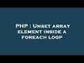 PHP : Unset array element inside a foreach loop