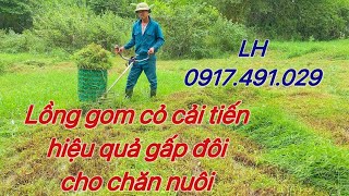 LỒNG GOM CỎ CẢI TIẾN, HIỆU QUẢ HƠN CHỈ VỚI 100K. LH: 0917.491.029 (ZALO)